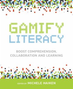 Gamify Literacy: Boost Comprehension, Collaboration and Learning - Haiken, Michele