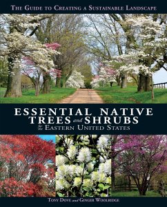 Essential Native Trees and Shrubs for the Eastern United States: The Guide to Creating a Sustainable Landscape - Dove, Tony; Woolridge, Ginger