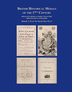 British Historical Medals of the 17th Century: Medallists, Books, Authors, Collectors, Booksellers & Antiquaries - Platt, Jerome; Platt, Arleen