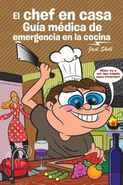 El chef en casa. Guía médica de emergencia en la cocina - Sholl, Jack