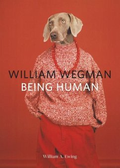 William Wegman: Being Human - Ewing, William A