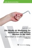 Die Hände als Werkzeug für technisches und textiles Werken in der NMS