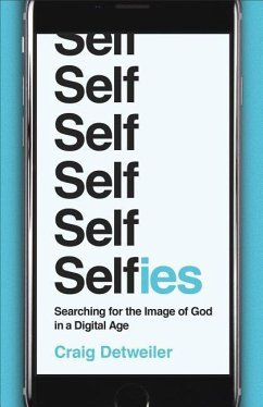Selfies: Searching for the Image of God in a Digital Age - Detweiler, Craig