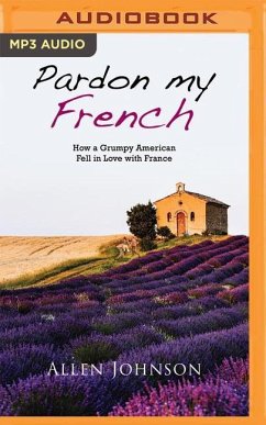 Pardon My French: How a Grumpy American Fell in Love with France - Johnson, Allen