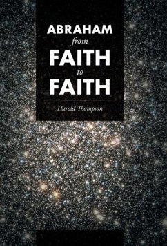 Abraham From Faith to Faith - Thompson, Harold