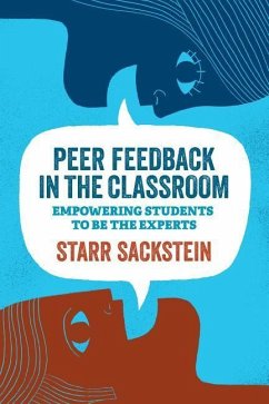 Peer Feedback in the Classroom: Empowering Students to Be the Experts - Sackstein, Starr