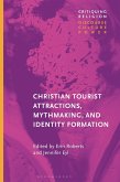 Christian Tourist Attractions, Mythmaking, and Identity Formation Christian Tourist Attractions, Mythmaking, and Identity Formation