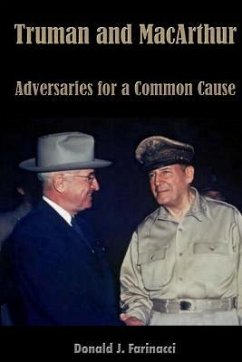 Truman and MacArthur: Adversaries for a Common Cause - Farinacci, Donald J.