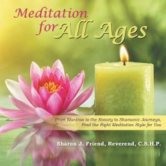 Meditation for All Ages: From Mantras to the Rosary to Shamanic Journeys, Find the Right Meditation Style for You - Friend, Reverend C. S. H. P.