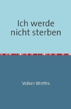 Ich werde nicht sterben - Wirths, Volker