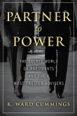 Partner to Power: The Secret World of Presidents and Their Most Trusted Advisers