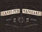Canto Per Mangiare: Songs and Stories from an Italian Kitchen