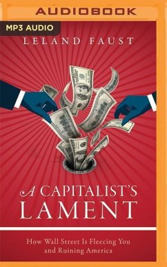 A Capitalist's Lament: How Wall Street Is Fleecing You and Ruining America - Faust, Leland