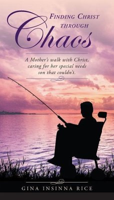 Finding Christ Through Chaos: A Mother's Walk with Christ, Caring for Her Special Needs Son that Couldn't - Rice, Gina Insinna