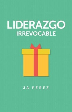 Liderazgo Irrevocable - Perez, J. A.