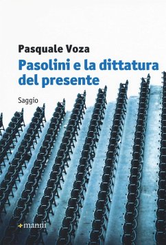 Pasolini e la dittatura del presente - Voza, Pasquale