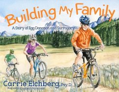 Building My Family: A Story of Egg Donation and Surrogacy Volume 1 - Eichberg, Carrie