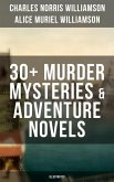 C. N. Williamson & A. N. Williamson: 30+ Murder Mysteries & Adventure Novels (Illustrated) (eBook, ePUB)