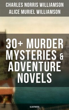 C. N. Williamson & A. N. Williamson: 30+ Murder Mysteries & Adventure Novels (Illustrated) (eBook, ePUB) - Williamson, Charles Norris; Williamson, Alice Muriel