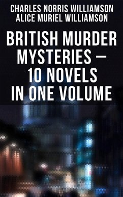 British Murder Mysteries – 10 Novels in One Volume (eBook, ePUB) - Williamson, Charles Norris; Williamson, Alice Muriel