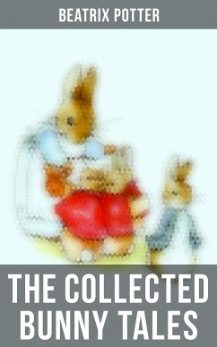 The Collected Bunny Tales (eBook, ePUB) - Potter, Beatrix