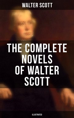 The Complete Novels of Walter Scott (Illustrated) (eBook, ePUB) - Scott, Walter