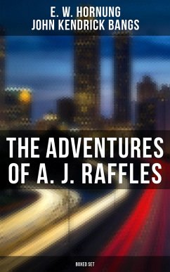 The Adventures of A. J. Raffles - Boxed Set (eBook, ePUB) - Hornung, E. W.; Bangs, John Kendrick