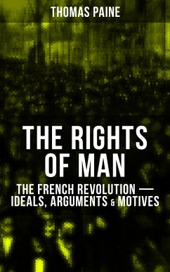 THE RIGHTS OF MAN: The French Revolution – Ideals, Arguments & Motives (eBook, ePUB) - Paine, Thomas