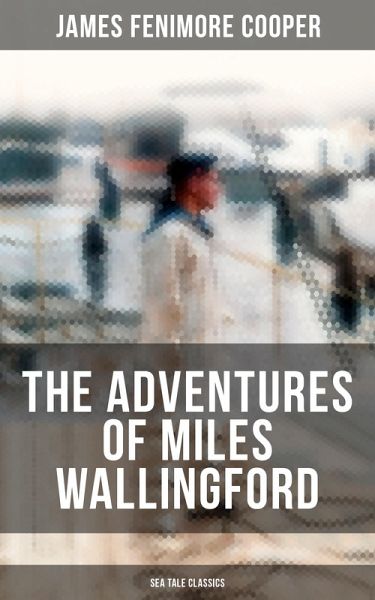 THE ADVENTURES OF MILES WALLINGFORD (Sea Tale Classics) (eBook, ePUB) THE ADVENTURES OF MILES WALLINGFORD (Sea Tale Classics) (eBook, ePUB)