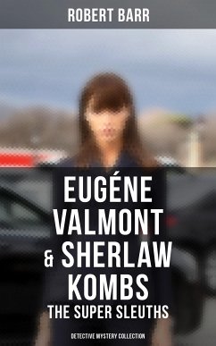 Eugéne Valmont & Sherlaw Kombs: The Super Sleuths (Detective Mystery Collection) (eBook, ePUB) - Barr, Robert