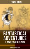 Fantastical Adventures – L. Frank Baum Edition (Childhood Essentials Library) (eBook, ePUB)