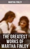 The Greatest Works of Martha Finley (eBook, ePUB)