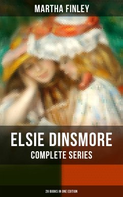 Elsie Dinsmore: Complete Series (28 Books in One Edition) (eBook, ePUB) - Finley, Martha