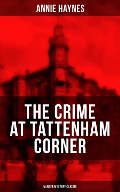 THE CRIME AT TATTENHAM CORNER (Murder Mystery Classic) (eBook, ePUB) - Haynes, Annie