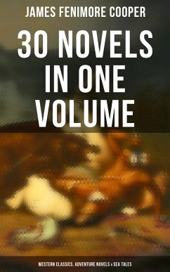 James Fenimore Cooper: 30 Novels in One Volume - Western Classics, Adventure Novels & Sea Tales (eBook, ePUB) - Cooper, James Fenimore