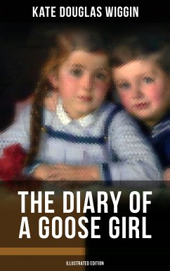 THE DIARY OF A GOOSE GIRL (Illustrated Edition) (eBook, ePUB) - Wiggin, Kate Douglas