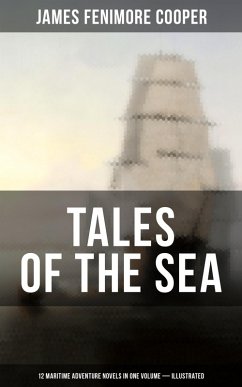 TALES OF THE SEA: 12 Maritime Adventure Novels in One Volume (Illustrated) (eBook, ePUB) - Cooper, James Fenimore