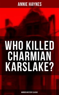 WHO KILLED CHARMIAN KARSLAKE? (Murder Mystery Classic) (eBook, ePUB) - Haynes, Annie
