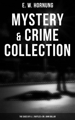 Mystery & Crime Collection: The Cases of A. J. Raffles & Dr. John Dollar (eBook, ePUB) - Hornung, E. W.
