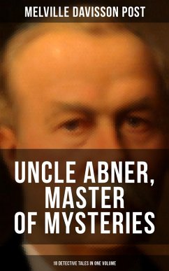 Cover Uncle Abner, Master of Mysteries: 18 Detective Tales in One Volume (eBook, ePUB)