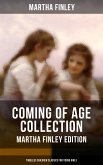 Coming of Age Collection - Martha Finley Edition (Timeless Children Classics for Young Girls) (eBook, ePUB)