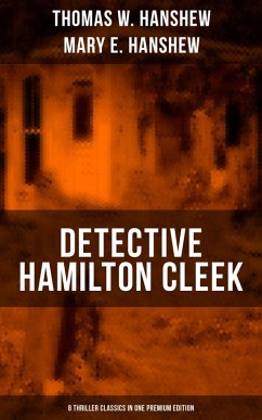 Detective Hamilton Cleek: 8 Thriller Classics in One Premium Edition (eBook, ePUB) - Hanshew, Thomas W.; Hanshew, Mary E.