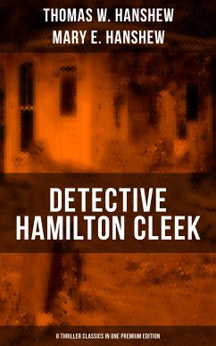 Detective Hamilton Cleek: 8 Thriller Classics in One Premium Edition (eBook, ePUB) - Hanshew, Thomas W.; Hanshew, Mary E.