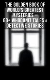 The Golden Book of World's Greatest Mysteries - 60+ Whodunit Tales & Detective Stories (eBook, ePUB)