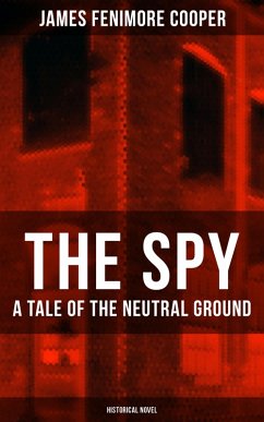 Cover THE SPY - A Tale of the Neutral Ground (Historical Novel) (eBook, ePUB)
