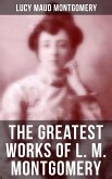 The Greatest Works of L. M. Montgomery (eBook, ePUB)