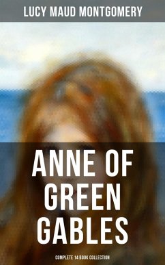 Anne of Green Gables - Complete 14 Book Collection (eBook, ePUB) - Montgomery, Lucy Maud