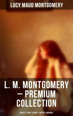 L. M. Montgomery – Premium Collection: Novels, Short Stories, Poetry & Memoirs (eBook, ePUB) - Montgomery, Lucy Maud