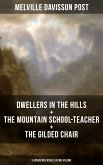 DWELLERS IN THE HILLS + THE MOUNTAIN SCHOOL-TEACHER + THE GILDED CHAIR (eBook, ePUB)