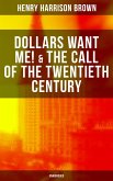 Dollars Want Me! & The Call of the Twentieth Century (Unabridged) (eBook, ePUB)